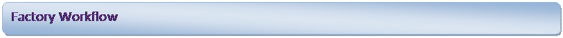 Rounded Rectangle: Factory Workflow